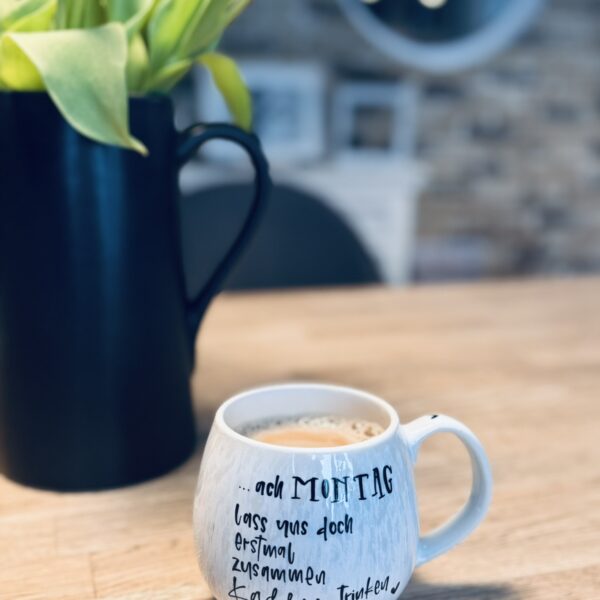 Tasse ... ach Montag lass uns doch erstmal zusammen Kaffee trinken